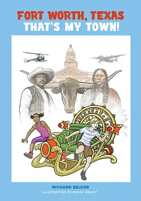 Fort Worth, Texas, das ist meine Stadt! Eine Geschichte für junge Leute - Fort Worth, Texas, That's My Town!: A Young People's History