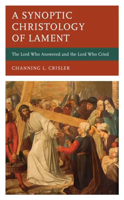 Eine synoptische Christologie der Klage: Der Herr, der antwortete, und der Herr, der weinte - A Synoptic Christology of Lament: The Lord Who Answered and the Lord Who Cried