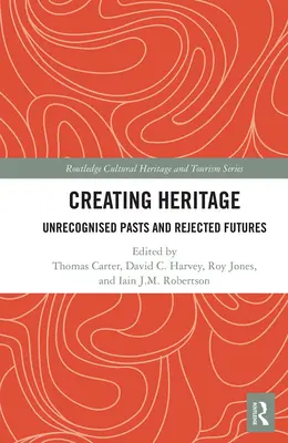 Erbe schaffen: Unerkannte Vergangenheiten und abgelehnte Zukünfte - Creating Heritage: Unrecognised Pasts and Rejected Futures