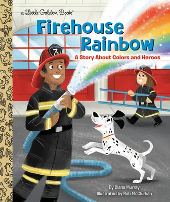 Feuerwache Regenbogen: Eine Geschichte über Farben und Helden - Firehouse Rainbow: A Story about Colors and Heroes