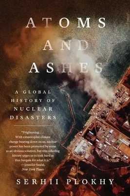 Atome und Asche: Eine globale Geschichte nuklearer Katastrophen - Atoms and Ashes: A Global History of Nuclear Disasters