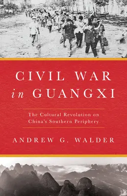 Bürgerkrieg in Guangxi: Die Kulturrevolution an Chinas südlicher Peripherie - Civil War in Guangxi: The Cultural Revolution on China's Southern Periphery