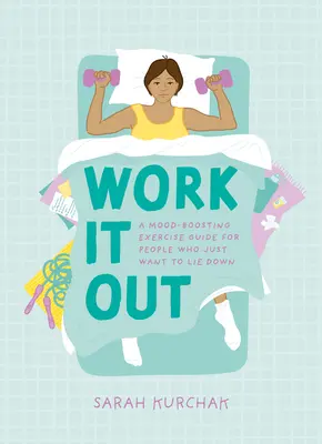 Work It Out: Ein stimmungsaufhellender Übungsleitfaden für Menschen, die sich einfach nur hinlegen wollen - Work It Out: A Mood-Boosting Exercise Guide for People Who Just Want to Lie Down