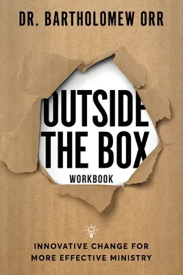 Outside the Box - Arbeitsbuch: Innovativer Wandel für einen effektiveren Dienst - Outside the Box - Workbook: Innovative Change for More Effective Ministry