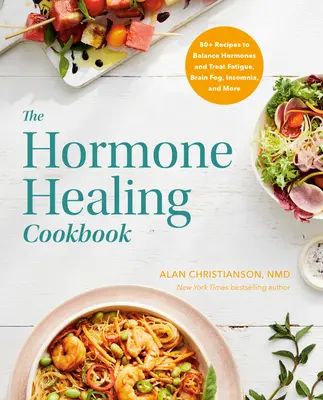 Das Kochbuch der Hormonheilung: Mehr als 80 Rezepte zum Ausgleich der Hormone und zur Behandlung von Müdigkeit, Hirnnebel, Schlaflosigkeit und mehr - The Hormone Healing Cookbook: 80+ Recipes to Balance Hormones and Treat Fatigue, Brain Fog, Insomnia, and More