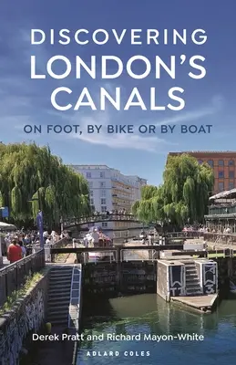 Londons Kanäle entdecken: Zu Fuß, mit dem Fahrrad oder mit dem Boot - Discovering London's Canals: On Foot, by Bike or by Boat