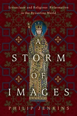 Ein Sturm der Bilder: Ikonoklasmus und religiöse Reformation in der byzantinischen Welt - A Storm of Images: Iconoclasm and Religious Reformation in the Byzantine World