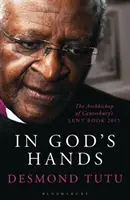 In Gottes Händen - Das Fastenbuch 2015 des Erzbischofs von Canterbury (Tutu Desmond (Autor)) - In God's Hands - The Archbishop of Canterbury's Lent Book 2015 (Tutu Desmond (Author))