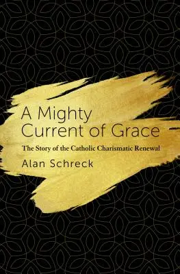 Ein mächtiger Strom der Gnade: Die Geschichte der Katholischen Charismatischen Erneuerung - A Mighty Current of Grace: The Story of the Catholic Charismatic Renewal