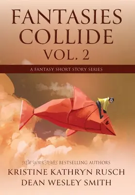 Fantasien kollidieren, Band 2: Eine Fantasy-Kurzgeschichten-Reihe - Fantasies Collide, Vol. 2: A Fantasy Short Story Series