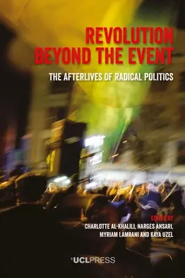 Revolution jenseits des Ereignisses: Das Nachleben der radikalen Politik - Revolution Beyond the Event: The afterlives of radical politics