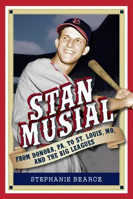 Stan Musial: Von Donora, Pa, nach St. Louis, Mo, und in die Oberliga, 2. - Stan Musial: From Donora, Pa, to St. Louis, Mo, and the Big Leagues, 2nd Edition