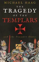 Die Tragödie der Tempelritter - Aufstieg und Fall der Kreuzfahrerstaaten - Tragedy of the Templars - The Rise and Fall of the Crusader States