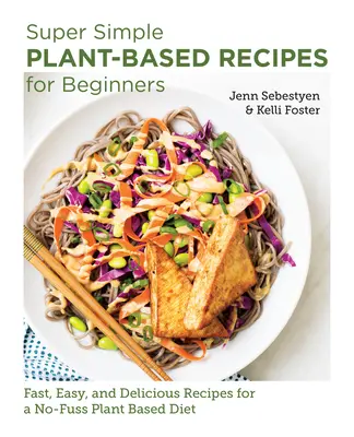 Supereinfache pflanzliche Rezepte für Einsteiger: Schnelle, einfache und leckere Rezepte für eine pflanzliche Ernährung ohne großen Aufwand - Super Simple Plant-Based Recipes for Beginners: Fast, Easy, and Delicious Recipes for a No-Fuss Plant-Based Diet