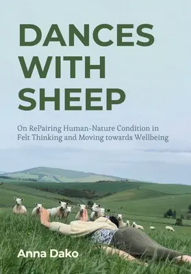 Tänze mit Schafen: Über die Reparatur des Mensch-Natur-Verhältnisses im Filzdenken und auf dem Weg zum Wohlbefinden - Dances with Sheep: On Repairing the Human-Nature Condition in Felt Thinking and Moving Towards Wellbeing