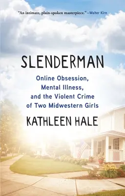 Slenderman: Online-Besessenheit, Geisteskrankheit und das Gewaltverbrechen zweier Mädchen aus dem Mittleren Westen - Slenderman: Online Obsession, Mental Illness, and the Violent Crime of Two Midwestern Girls