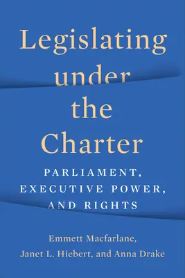 Gesetzgebung im Rahmen der Charta: Parlament, Exekutivgewalt und Rechte - Legislating under the Charter: Parliament, Executive Power, and Rights