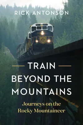 Zug jenseits der Berge: Fahrten mit dem Rocky Mountaineer - Train Beyond the Mountains: Journeys on the Rocky Mountaineer