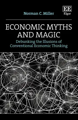 Wirtschaftsmythen und Magie - Entlarvung der Illusionen des konventionellen Wirtschaftsdenkens - Economic Myths and Magic - Debunking the Illusions of Conventional Economic Thinking