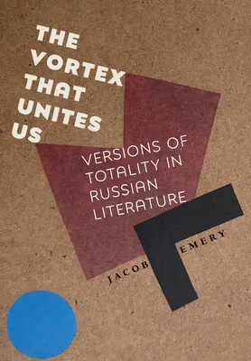 Der Wirbel, der uns verbindet: Versionen der Totalität in der russischen Literatur - The Vortex That Unites Us: Versions of Totality in Russian Literature