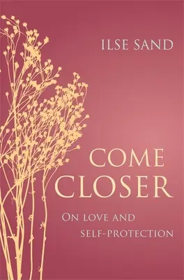 Näher kommen: Über Liebe und Selbstschutz - Come Closer: On Love and Self-Protection