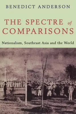 Gespenst der Vergleiche - Nationalismus, Südostasien und die Welt - Spectre of Comparisons - Nationalism, Southeast Asia and the World