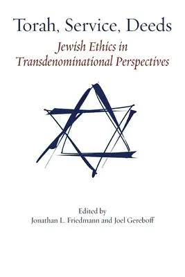 Tora, Dienst, Taten: Jüdische Ethik in konfessionsübergreifenden Perspektiven - Torah, Service, Deeds: Jewish Ethics in Transdenominational Perspectives