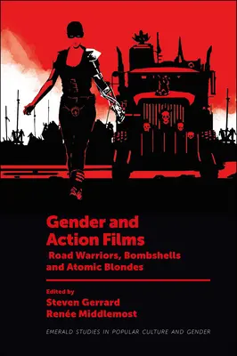 Geschlecht und Actionfilme: Road Warriors, Bombshells und Atomic Blondes - Gender and Action Films: Road Warriors, Bombshells and Atomic Blondes