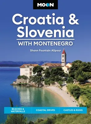Mond Kroatien & Slowenien: Mit Montenegro: Strände & Wasserfälle, Küstenfahrten, Schlösser & Ruinen - Moon Croatia & Slovenia: With Montenegro: Beaches & Waterfalls, Coastal Drives, Castles & Ruins