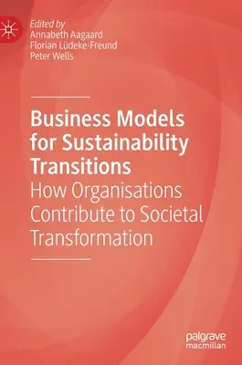 Geschäftsmodelle für Nachhaltigkeitstransitionen: Wie Organisationen zum gesellschaftlichen Wandel beitragen - Business Models for Sustainability Transitions: How Organisations Contribute to Societal Transformation