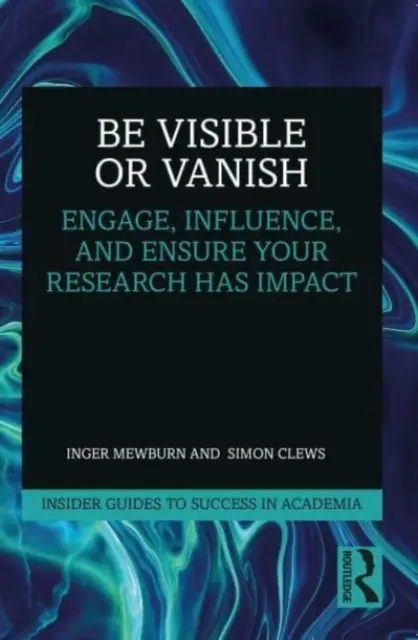 Sichtbar sein oder verschwinden: Engagieren, beeinflussen und sicherstellen, dass Ihre Forschung Wirkung zeigt - Be Visible or Vanish: Engage, Influence and Ensure Your Research Has Impact