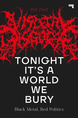 Heute Nacht ist es eine Welt, die wir begraben: Schwarzer Metal, rote Politik - Tonight It's a World We Bury: Black Metal, Red Politics