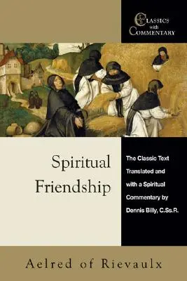 Geistige Freundschaft: Der klassische Text mit einem geistlichen Kommentar von Dennis Billy, C.Ss.R. - Spiritual Friendship: The Classic Text with a Spiritual Commentary by Dennis Billy, C.Ss.R.