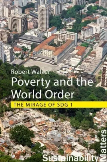 Armut und die Weltordnung: Das Trugbild von Sdg 1 (Walker Professor Robert (Universität Oxford)) - Poverty and the World Order: The Mirage of Sdg 1 (Walker Professor Robert (University of Oxford))