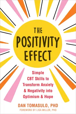 Der Positivitätseffekt: Einfache CBT-Fähigkeiten zur Umwandlung von Angst und Negativität in Optimismus und Hoffnung - The Positivity Effect: Simple CBT Skills to Transform Anxiety and Negativity Into Optimism and Hope