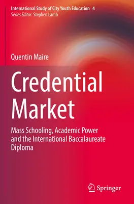 Zeugnismarkt: Massenbeschulung, akademische Macht und das Internationale Baccalaureate-Diplom - Credential Market: Mass Schooling, Academic Power and the International Baccalaureate Diploma