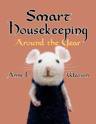 Smart Housekeeping rund um das Jahr: Ein Almanach zum Putzen, Organisieren, Entrümpeln, Einrichten, Pflegen und Verwalten Ihres Zuhauses, mit Tipps für E - Smart Housekeeping Around the Year: An Almanac of Cleaning, Organizing, Decluttering, Furnishing, Maintaining, and Managing Your Home, With Tips for E