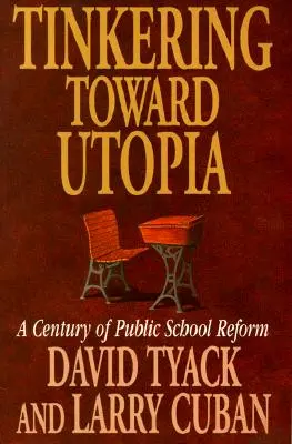 Tinkering Toward Utopia: Ein Jahrhundert der öffentlichen Schulreform - Tinkering Toward Utopia: A Century of Public School Reform