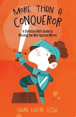 Mehr als ein Eroberer: Der Leitfaden eines christlichen Kindes, um den Krieg gegen die Sorgen zu gewinnen - More Than a Conqueror: A Christian Kid's Guide to Winning the War Against Worry