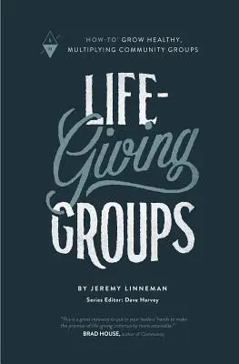 Lebendige Gruppen: Wie man gesunde, sich vervielfältigende Gemeinschaftsgruppen wachsen lässt - Life-Giving Groups: How-To Grow Healthy, Multiplying Community Groups
