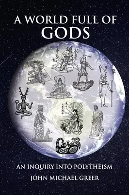 Eine Welt voller Götter: Eine Untersuchung zum Polytheismus - Überarbeitete und aktualisierte Ausgabe - A World Full of Gods: An Inquiry Into Polytheism - Revised and Updated Edition