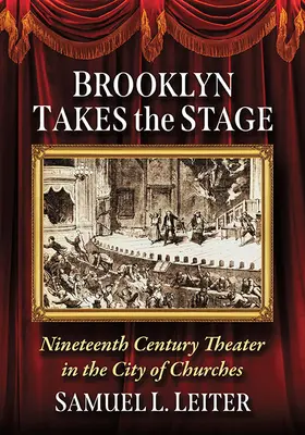 Brooklyn erobert die Bühne: Das Theater des neunzehnten Jahrhunderts in der Stadt der Kirchen - Brooklyn Takes the Stage: Nineteenth Century Theater in the City of Churches