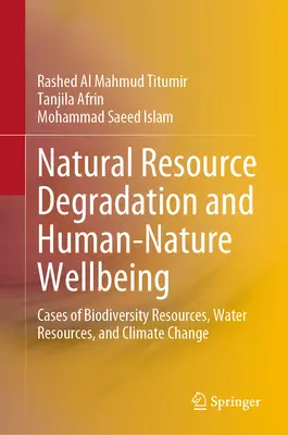 Verschlechterung der natürlichen Ressourcen und Wohlbefinden von Mensch und Natur: Fälle von Biodiversitätsressourcen, Wasserressourcen und Klimawandel - Natural Resource Degradation and Human-Nature Wellbeing: Cases of Biodiversity Resources, Water Resources, and Climate Change
