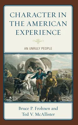Charakter in der amerikanischen Erfahrung: Ein widerspenstiges Volk - Character in the American Experience: An Unruly People