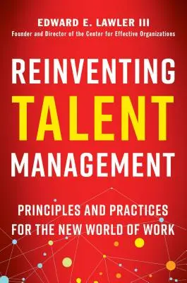 Talentmanagement neu erfinden: Prinzipien und Praktiken für die neue Arbeitswelt - Reinventing Talent Management: Principles and Practices for the New World of Work