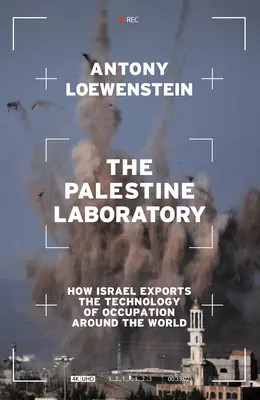 Das Palästina-Labor: Wie Israel die Technologie der Besatzung in die ganze Welt exportiert - The Palestine Laboratory: How Israel Exports the Technology of Occupation Around the World