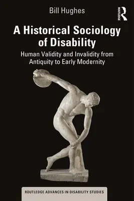 Eine historische Soziologie der Behinderung: Menschliche Wertigkeit und Unwertigkeit von der Antike bis zur frühen Moderne - A Historical Sociology of Disability: Human Validity and Invalidity from Antiquity to Early Modernity