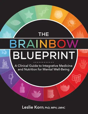 Der Brainbow Blueprint: Ein klinischer Leitfaden für integrative Medizin und Ernährung für mentales Wohlbefinden - The Brainbow Blueprint: A Clinical Guide to Integrative Medicine and Nutrition for Mental Well Being