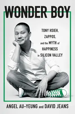 Wunderknabe: Tony Hsieh, Zappos und der Mythos des Glücks im Silicon Valley - Wonder Boy: Tony Hsieh, Zappos, and the Myth of Happiness in Silicon Valley