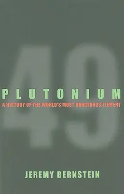 Plutonium - Eine Geschichte des gefährlichsten Elements der Welt - Plutonium - A History of the World's Most Dangerous Element